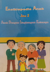 Image of Ensiklopedia Anak : Jilid 2 - Anak dengan Lingkungan Keluarga